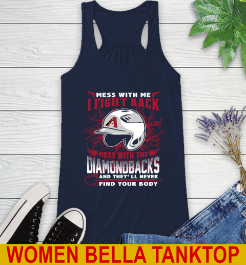 MLB Baseball Arizona Diamondbacks Mess With Me I Fight Back Mess With My Team And They'll Never Find Your Body Shirt Racerback Tank 9