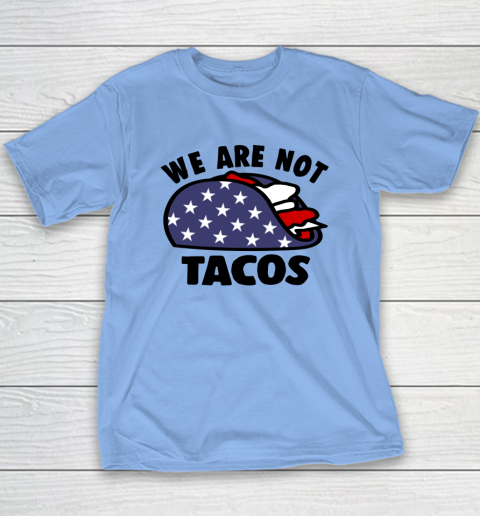 We Are Not Tacos Youth T-Shirt 8