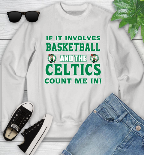 NBA If It Involves Basketball And Boston Celtics Count Me In Sports Youth Sweatshirt