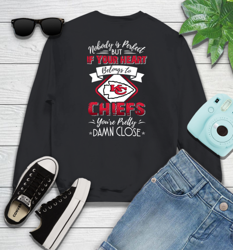 NFL Football Kansas City Chiefs Nobody Is Perfect But If Your Heart Belongs To Chiefs You're Pretty Damn Close Shirt Youth Sweatshirt