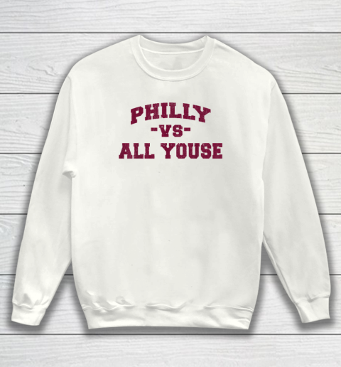 Philly Vs All Youse Funny retro Philadelphia Sweatshirt