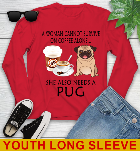 Women cannot survive on coffee alone she also need a PUG tshirt 110