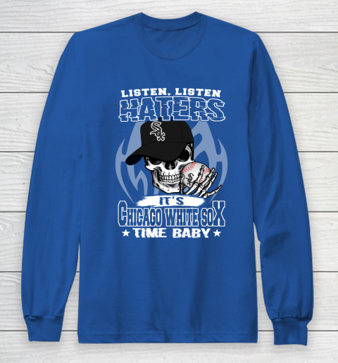 Listen Haters It is WHITE SOX Time Baby MLB Long Sleeve T-Shirt 6