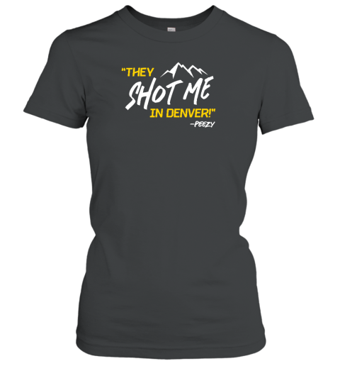 Pghclothingco They Shot Me In Denver Peezy Women's T