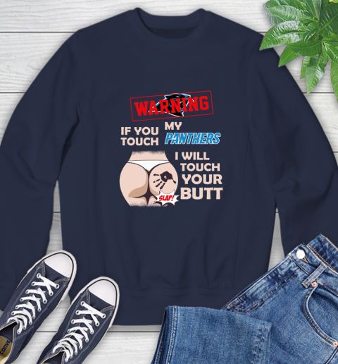 Carolina Panthers NFL Football Warning If You Touch My Team I Will Touch My Butt Sweatshirt 2