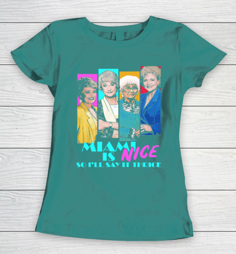 The Golden Girls Tshirt Miami Is Nice So I'll Say It Thrice Women's T-Shirt 10