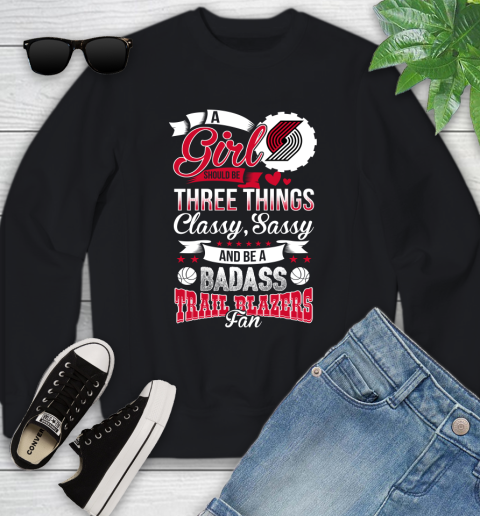 Portland Trail Blazers NBA A Girl Should Be Three Things Classy Sassy And A Be Badass Fan Youth Sweatshirt