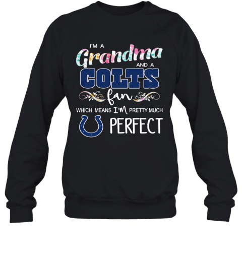 Im A Grandma And A Colts Fan Which Means Im Pretty Much Perfect Sweatshirt