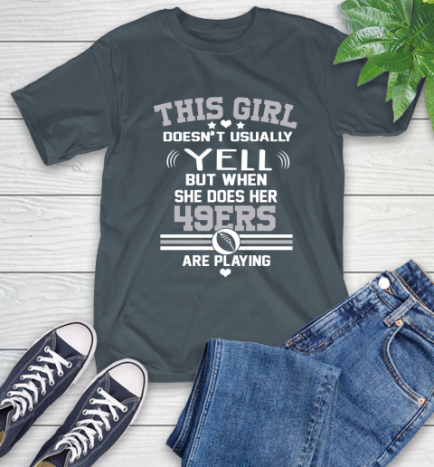 San Francisco 49ers NFL Football I Yell When My Team Is Playing T-Shirt 10
