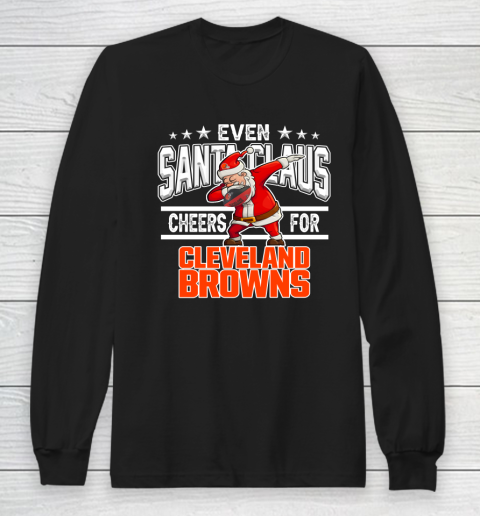 Cleveland Browns Even Santa Claus Cheers For Christmas NFL Long Sleeve T-Shirt