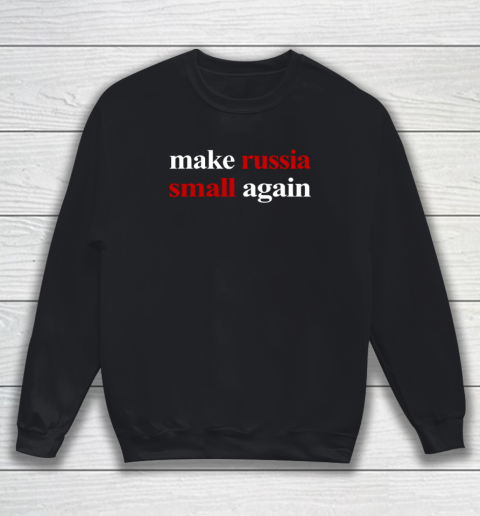 Make Russia Small Again Sweatshirt