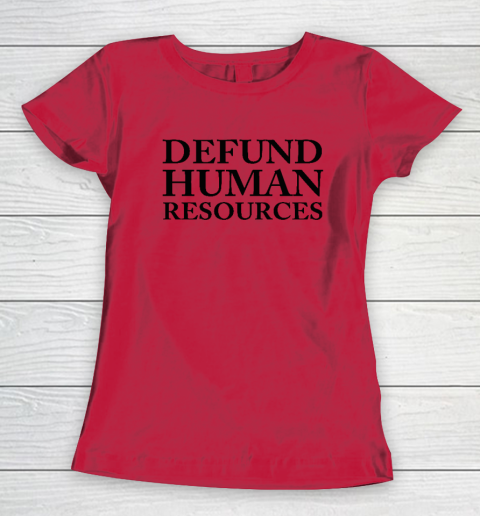 Defund Human Resources Women's T-Shirt 6