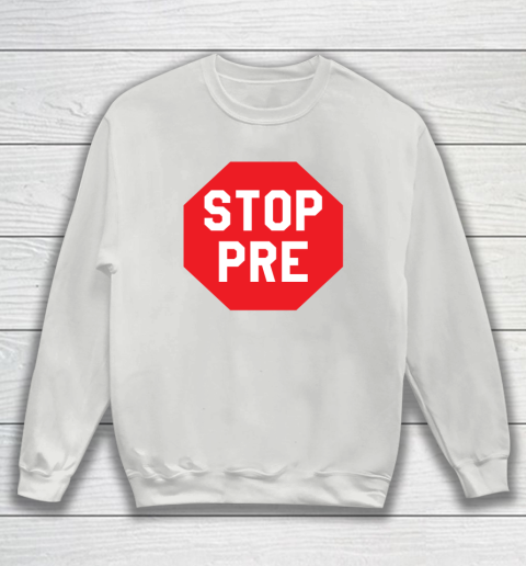 Stop Pre Shirt  Marathon Running Legend Runner Sweatshirt 3