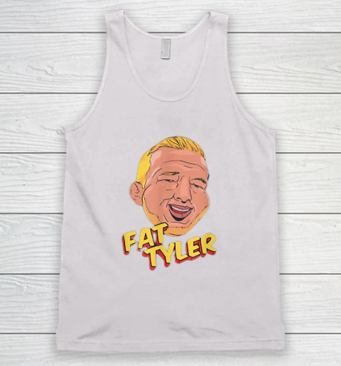 Fat Tyler Shirt Funny Quote Tank Top