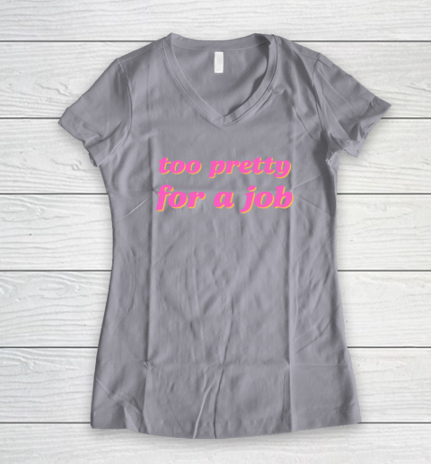Too Pretty For A Job Women's V-Neck T-Shirt 2
