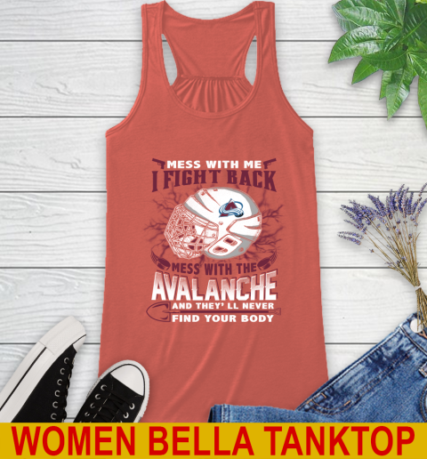 NHL Hockey Colorado Avalanche Mess With Me I Fight Back Mess With My Team And They'll Never Find Your Body Shirt Racerback Tank 3