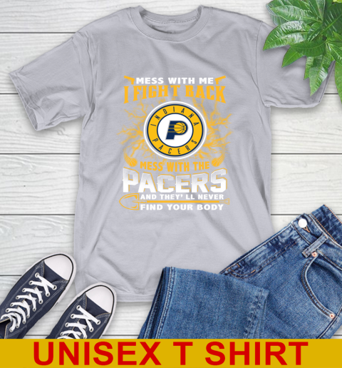 NBA Basketball Indiana Pacers Mess With Me I Fight Back Mess With My Team And They'll Never Find Your Body Shirt T-Shirt 5