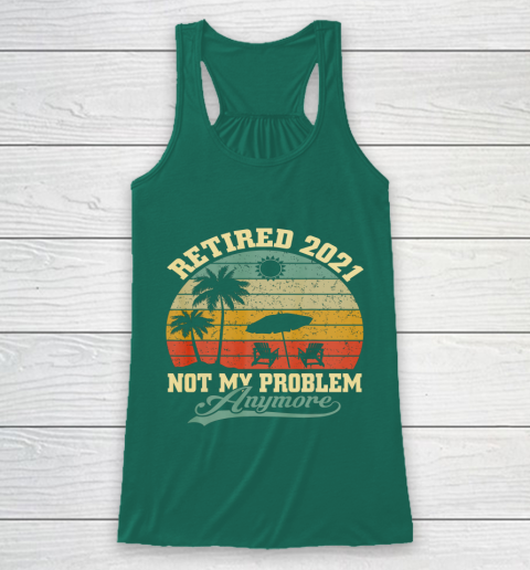 Retired 2021 Not My Problem Anymore Retro Funny Retirement Racerback Tank 5