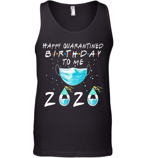 Happy Quarantined Birthday To Me Mask 2020 Tank Top