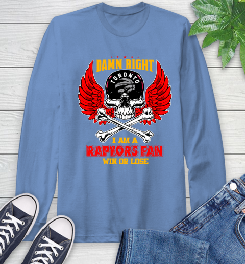 NBA Damn Right I Am A Toronto Raptors Win Or Lose Skull Basketball Sports Long Sleeve T-Shirt 12