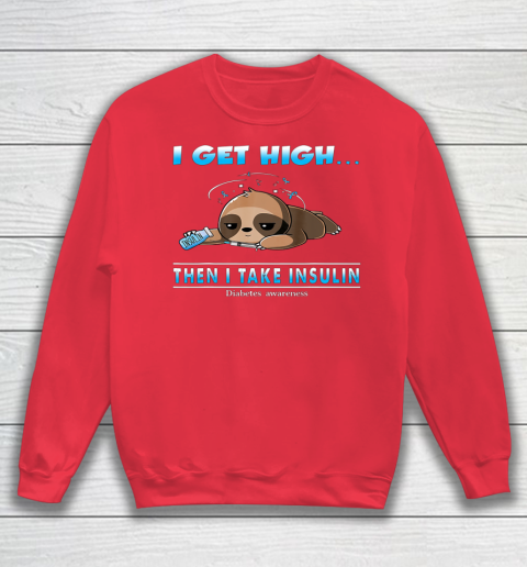 Sloth I Get High Then I Take Insulin Diabetes Awareness Sweatshirt 7