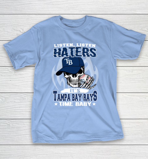 Listen Haters It is RAYS Time Baby MLB T-Shirt 10