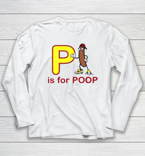 P Is For Poop Long Sleeve T-Shirt