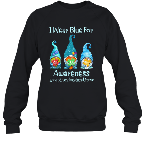 Gnomes I Wear Blue For Awareness Accept Understand Love Elements Sweatshirt