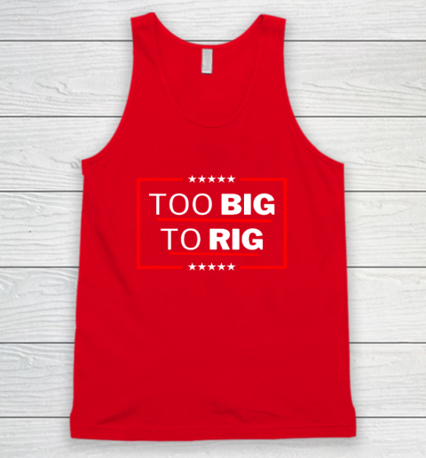 Too Big To Rig Saying Trump 2024 Funny Trump Quote Tank Top 4