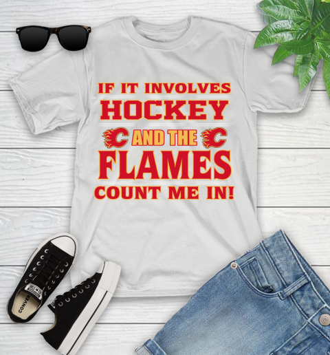 NHL If It Involves Hockey And The Calgary Flames Count Me In Sports Youth T-Shirt