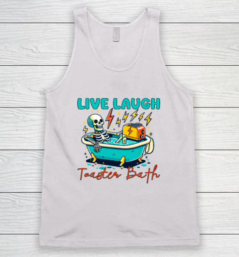 Funny Dread Optimism Humor Live Laugh Toaster Bath Skeleton Tank Top