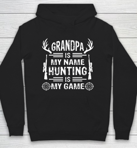 Grandpa Funny Gift Apparel  Grandpa Is My Name Hunting Is My Game Hoodie