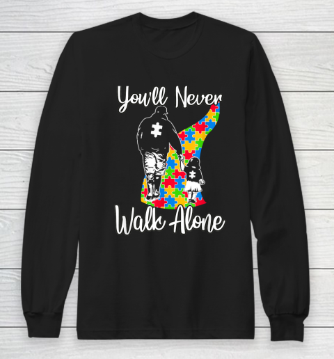 Youll Never Walk Alone Father Autism Awareness Long Sleeve T-Shirt