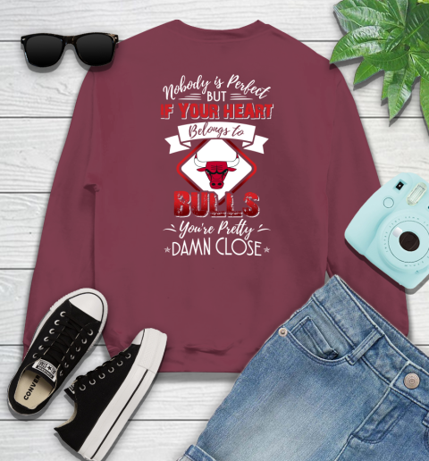 NBA Basketball Chicago Bulls Nobody Is Perfect But If Your Heart Belongs To Bulls You're Pretty Damn Close Shirt Sweatshirt 5