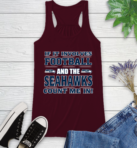 NFL If It Involves Football And The Seattle Seahawks Count Me In Sports Racerback Tank 3
