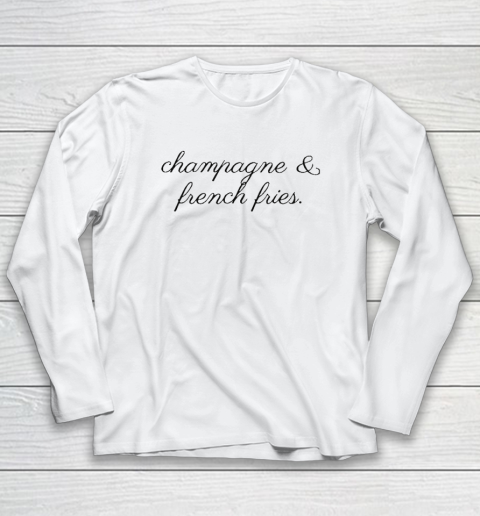Champagne And French Fries Long Sleeve T-Shirt
