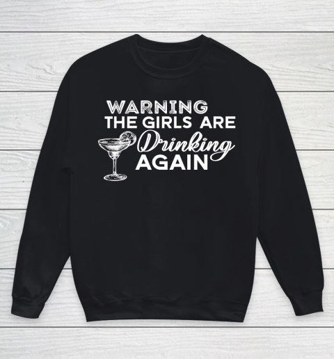 Beer Lover Funny Shirt Warning The Girls Are Drinking Again Shirt Drinking Buddies Friends Shirt Day Drinking Youth Sweatshirt