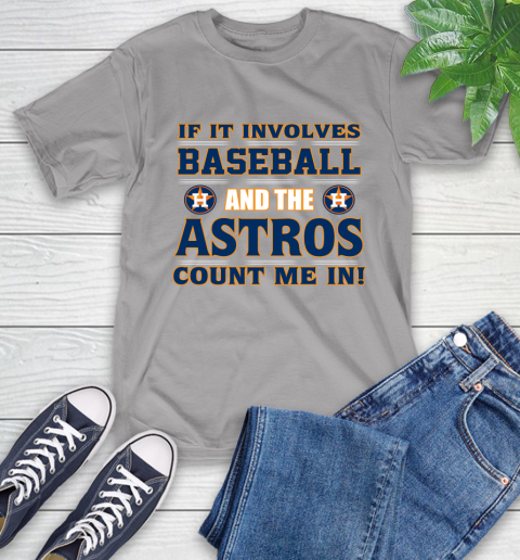 MLB If It Involves Baseball And The Houston Astros Count Me In Sports T-Shirt 6