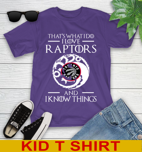 Toronto Raptors NBA Basketball That's What I Do I Love My Team And I Know Things Game Of Thrones 99