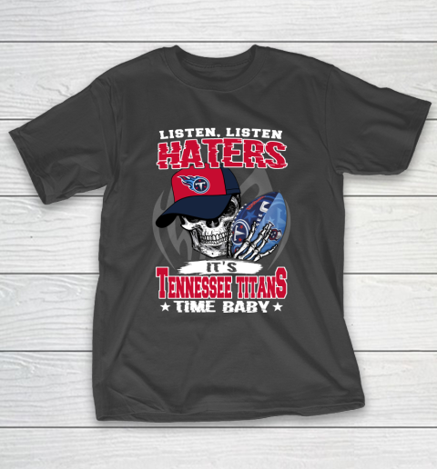 Listen Haters It is TITANS Time Baby NFL T-Shirt