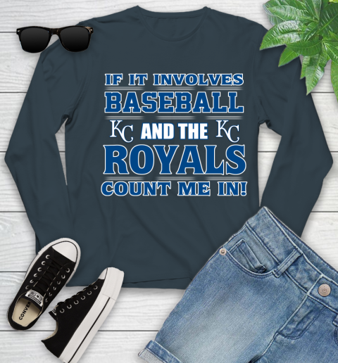 MLB If It Involves Baseball And The Kansas City Royals Count Me In Sports Youth Long Sleeve 8
