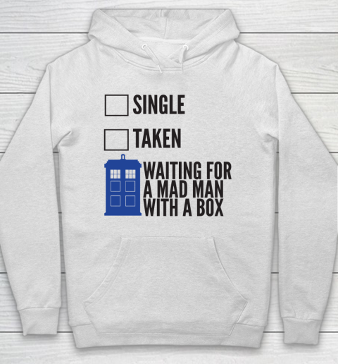 Doctor Who Shirt SINGLE TAKEN WAITING FOR A MAD MAN WITH A BOX Fitted Hoodie