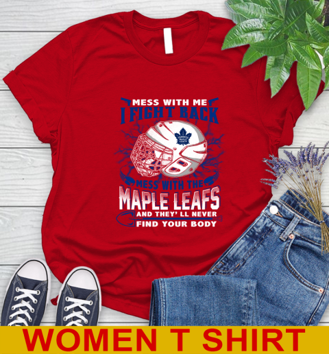 Toronto Maple Leafs Mess With Me I Fight Back Mess With My Team And They'll Never Find Your Body Shirt Women's T-Shirt 11