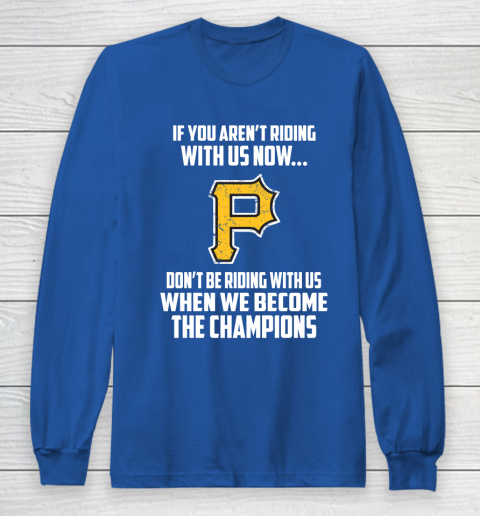 MLB Pittsburgh Pirates Baseball We Become The Champions Long Sleeve T-Shirt 6