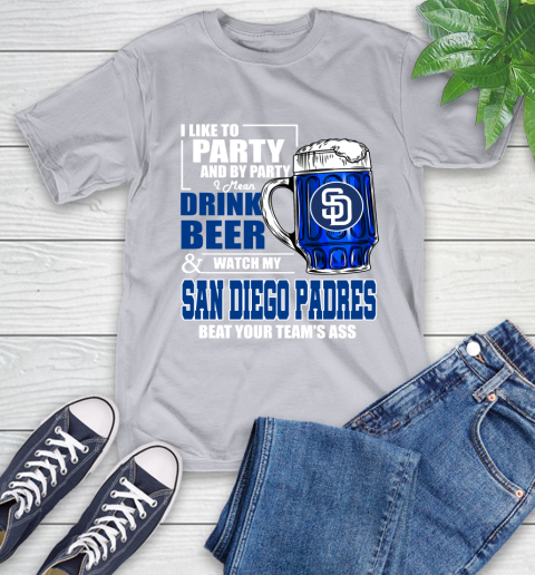 MLB I Like To Party And By Party I Mean Drink Beer And Watch My San Diego Padres Beat Your Team's Ass Baseball T-Shirt 6