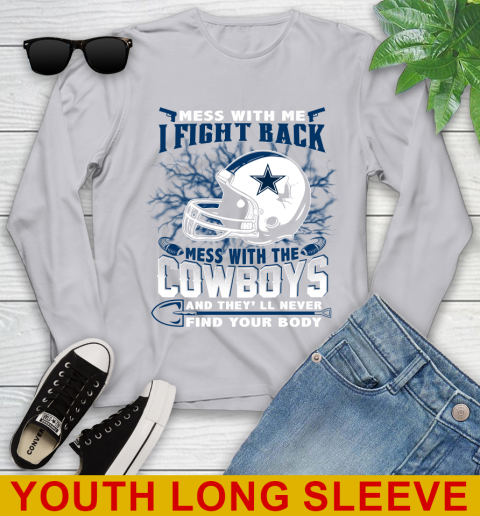 NFL Football Dallas Cowboys Mess With Me I Fight Back Mess With My Team And They'll Never Find Your Body Shirt Youth Long Sleeve 5