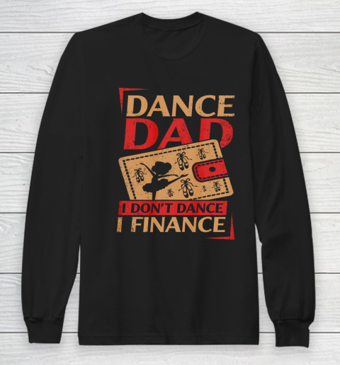 Mens Dance Dad I Don't Dance I Finance T Shirt Dancing Daddy Long Sleeve T-Shirt