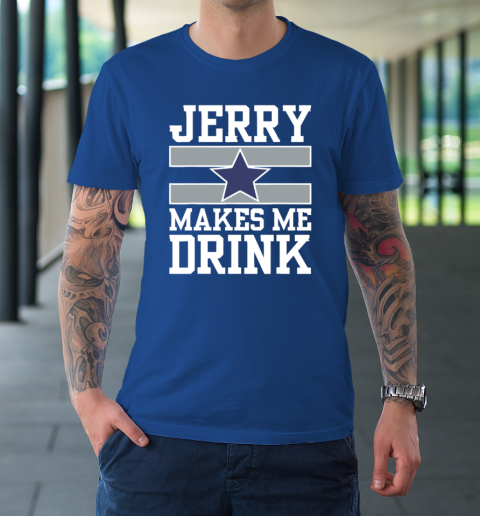 Jerry Makes Me Drink T-Shirt 7