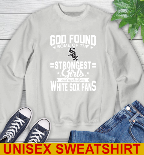Chicago White Sox MLB Baseball God Found Some Of The Strongest Girls Adoring Fans Sweatshirt 5