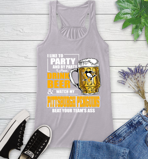 NHL I Like To Party And By Party I Mean Drink Beer And Watch My Pittsburgh Penguins Beat Your Team's Ass Hockey Racerback Tank 4